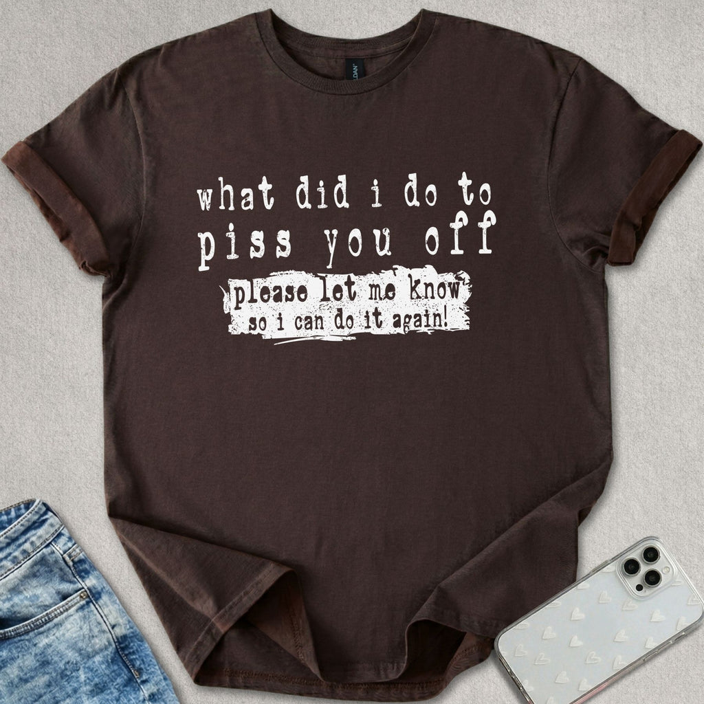Piss You Off T-shirt
