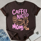 Caffeinated Moms Club T-shirt