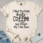 Forgot Why I Was There T-shirt
