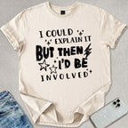 I Could Explain It T-shirt