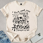 I Don't Need Your Attitude T-shirt
