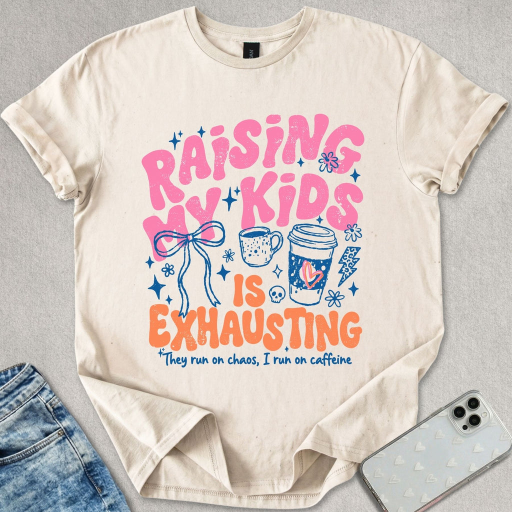 Raising Kids Is Exhausting T-shirt