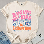 Raising Kids Is Exhausting T-shirt