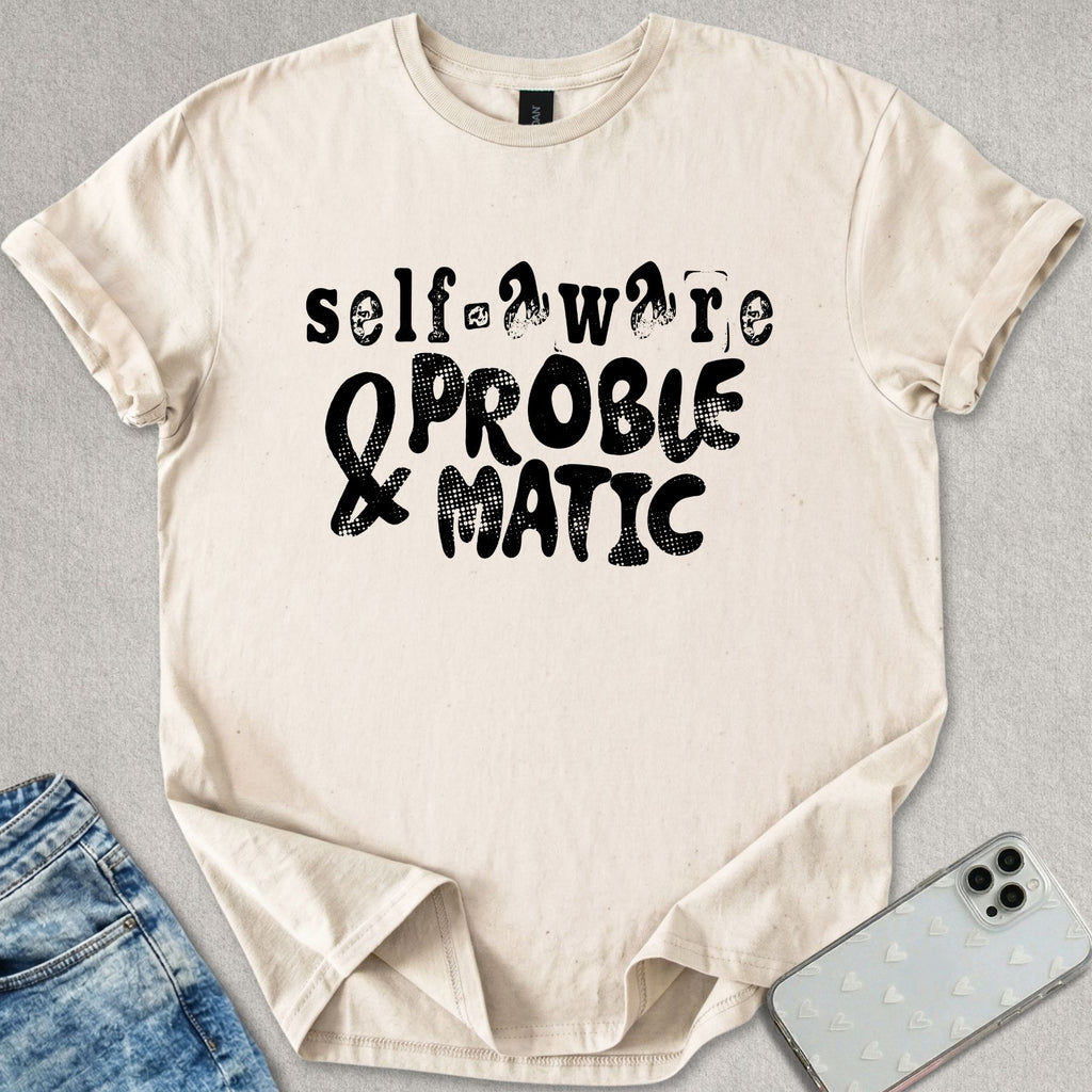 Self Aware & Problematic T-shirt