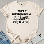 Bitch, Where Do We Start? T-shirt