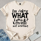 Its Still Not Working T-shirt