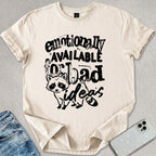 Emotionally Available For Bad Ideas T-shirt