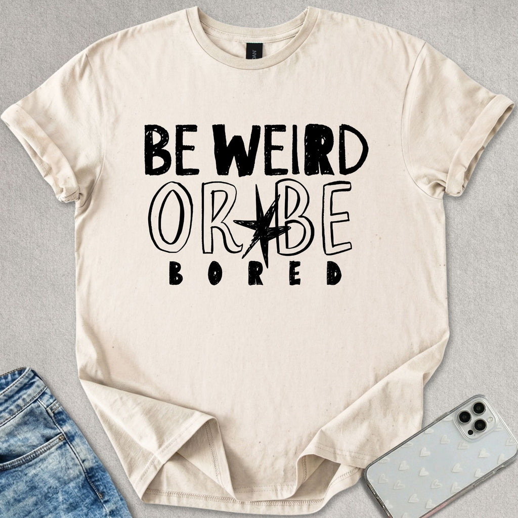 Be Weird T-shirt
