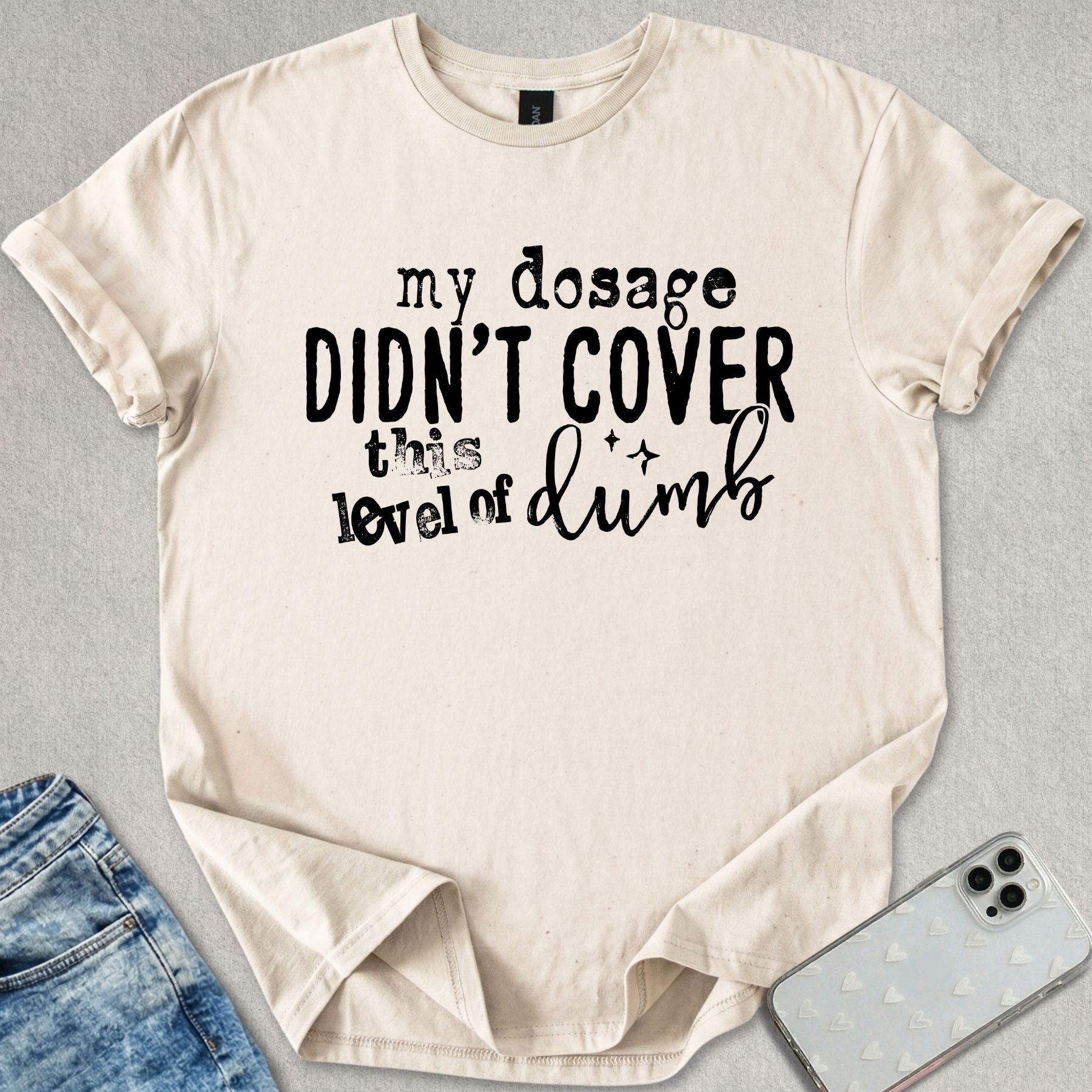 My Dosage Didn't Cover T-shirt