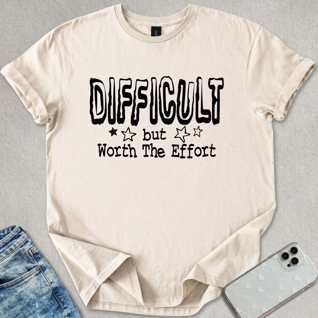 Difficult But Worth The Effort T-shirt