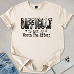 Difficult But Worth The Effort T-shirt