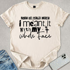 My Whole Face T-shirt