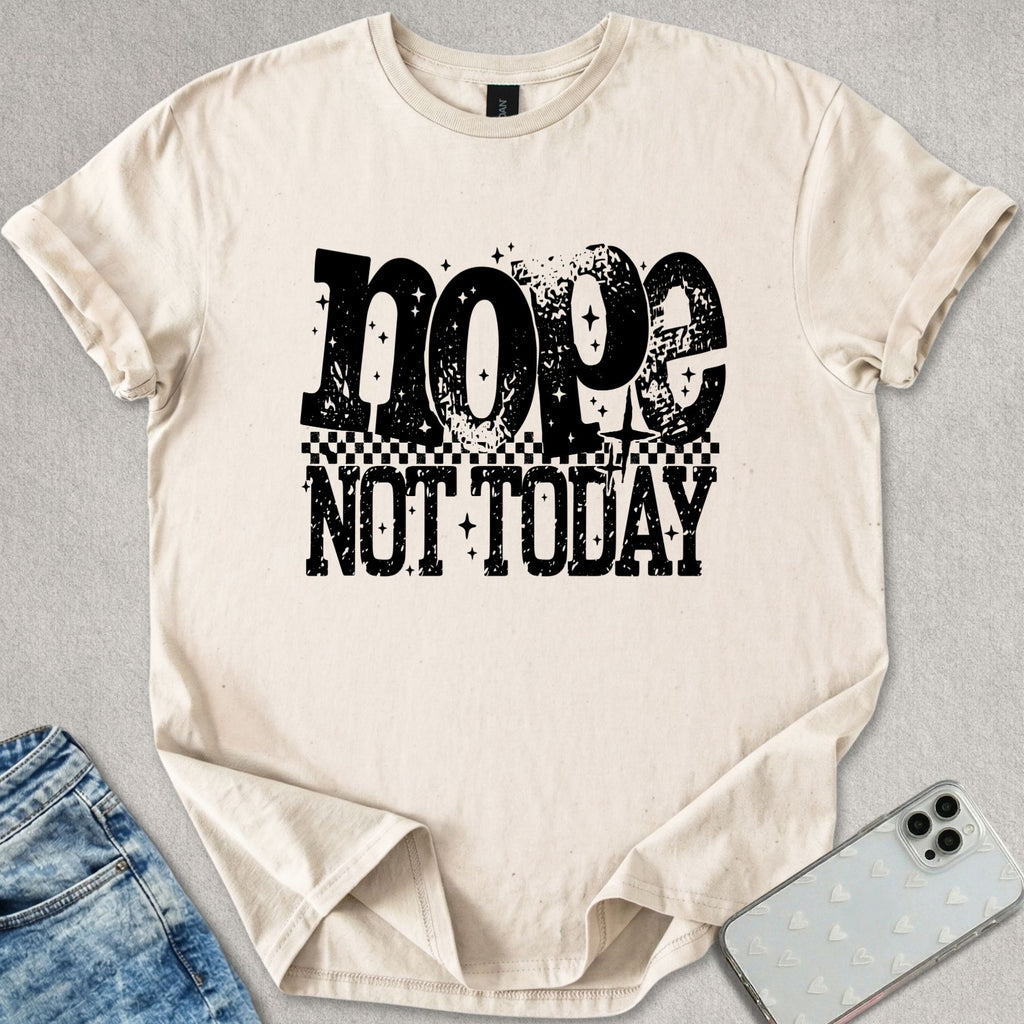 Nope Not Today T-shirt