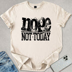 Nope Not Today T-shirt