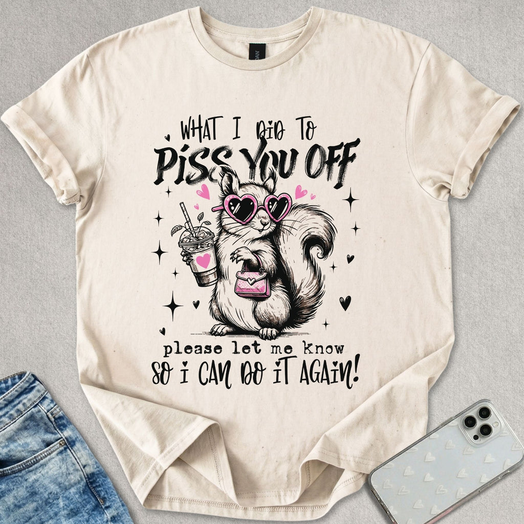 Piss You Off T-shirt