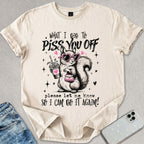 Piss You Off T-shirt