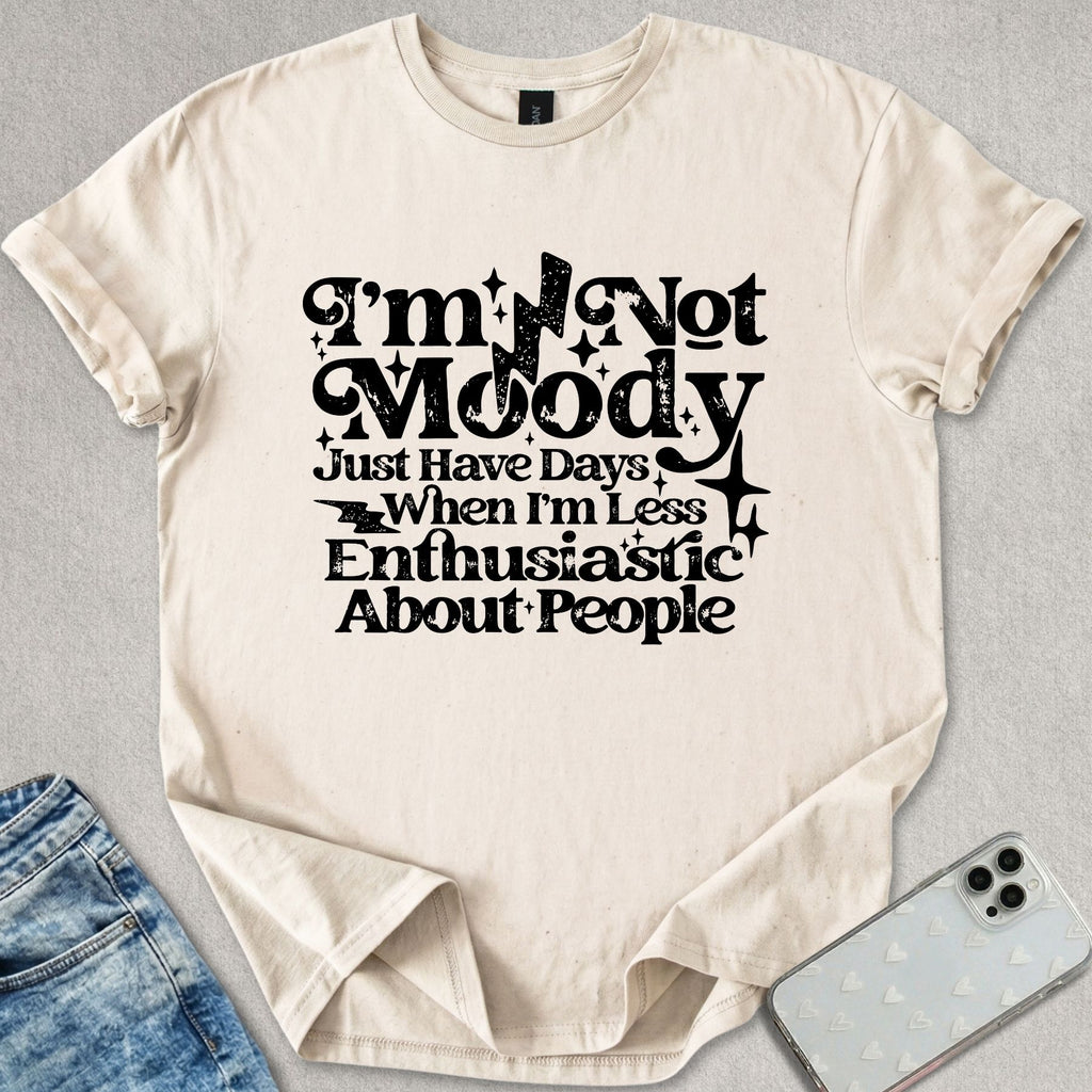 I'm Not Moody T-shirt