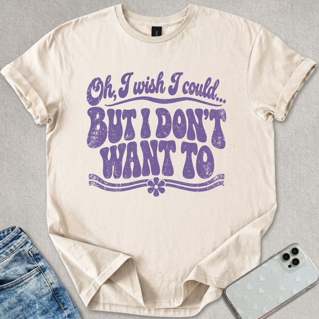 Don't Want To T-shirt