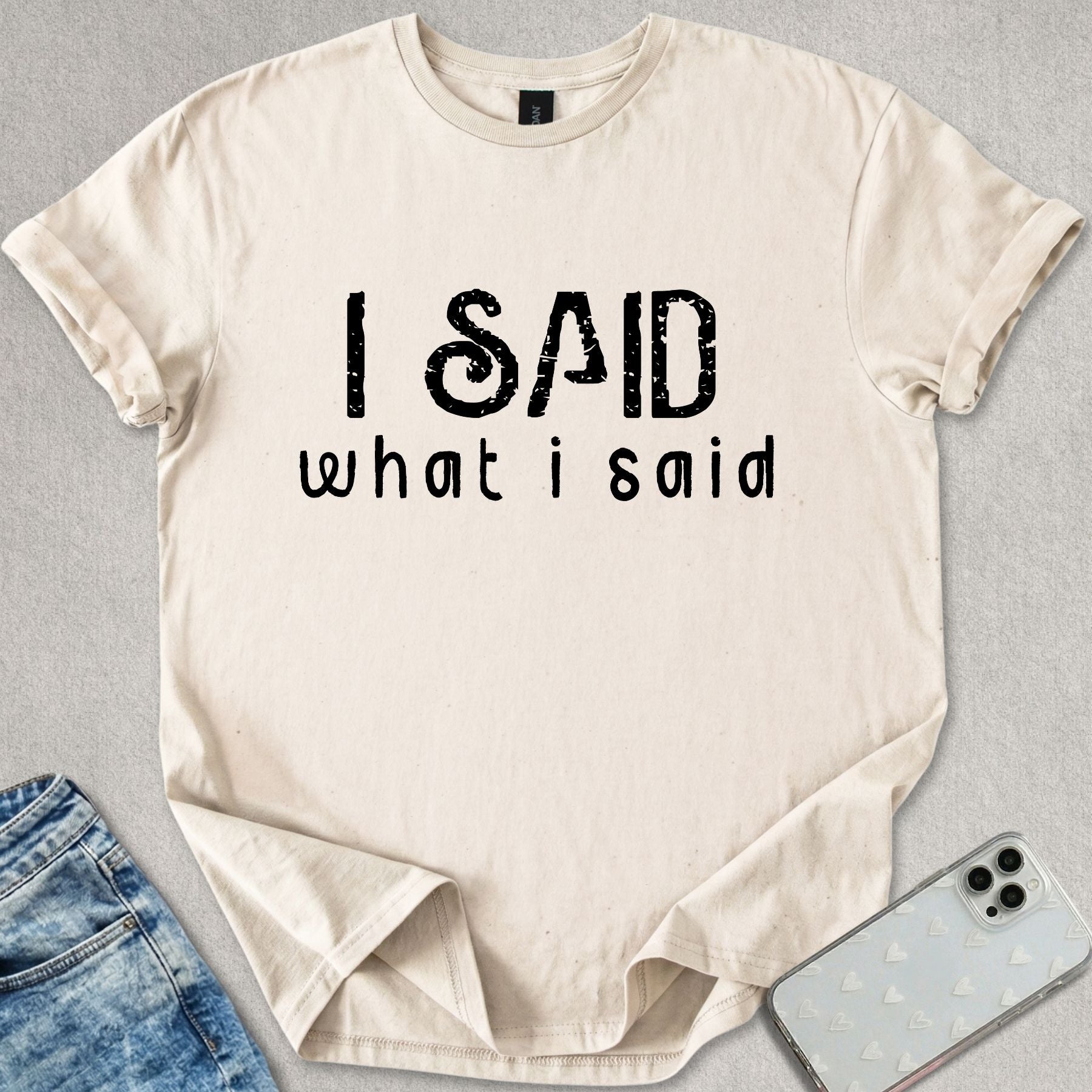 I Said What I Said T-shirt