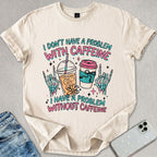 Caffeine Problem T-shirt
