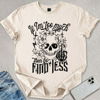 If I'm Too Much T-shirt