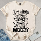 Just A Little Moody T-shirt