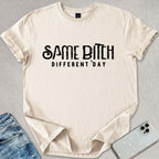 Same B*tch Different Day T-shirt
