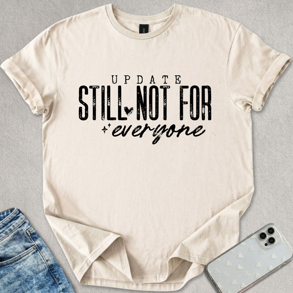Still Not For Everyone T-shirt