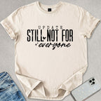 Still Not For Everyone T-shirt