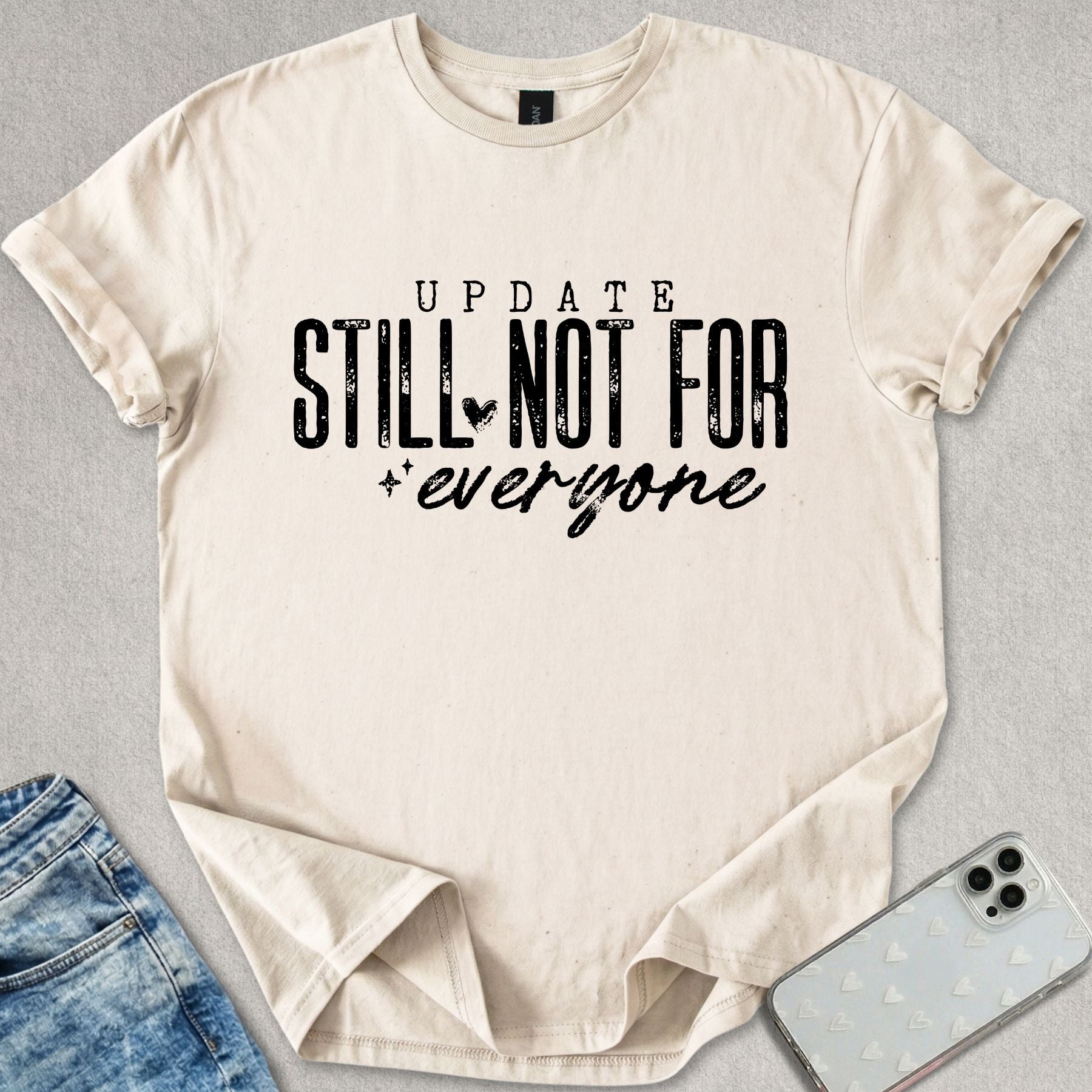 Still Not For Everyone T-shirt