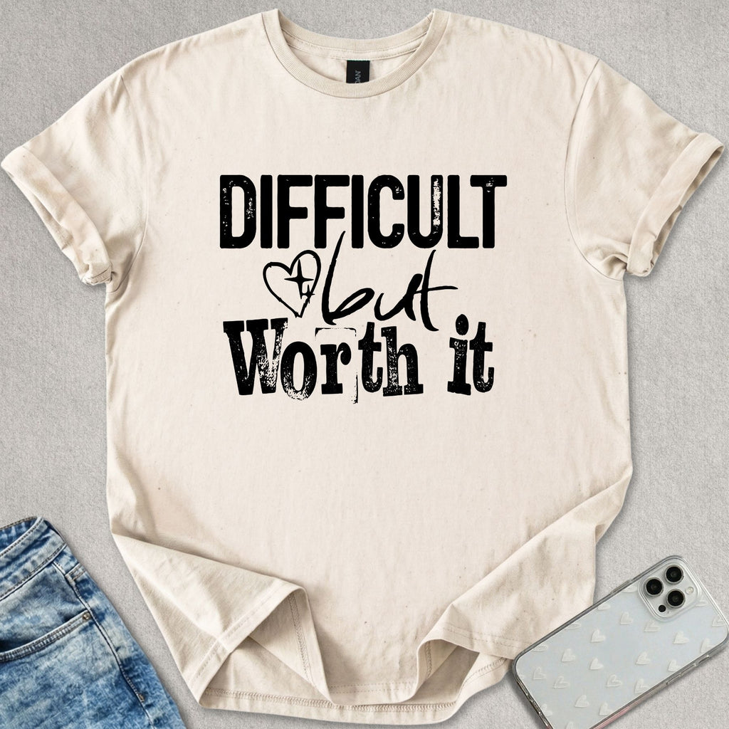 Difficult But Worth It T-shirt