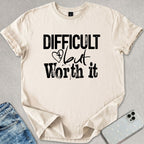 Difficult But Worth It T-shirt