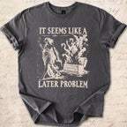 Later Problem T-shirt