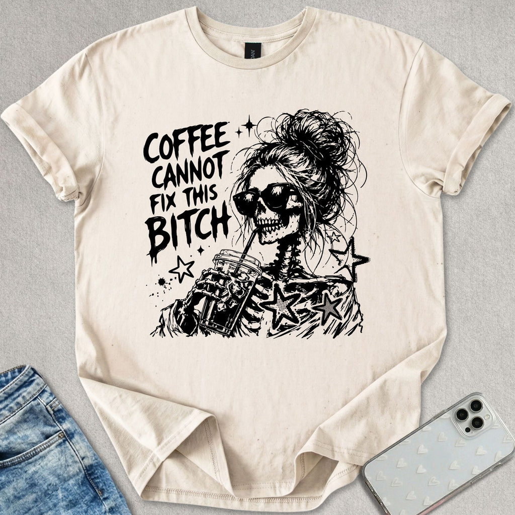 Coffee Cannot Fix T-shirt