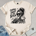 Coffee Cannot Fix T-shirt