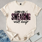 Maybe Swearing Will Help T-shirt