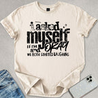 I Asked Myself T-shirt