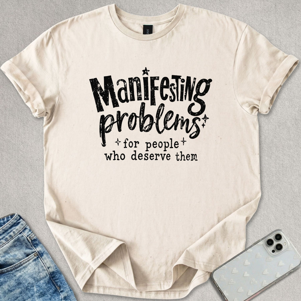 Manifesting Problems T-shirt