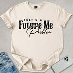 Future Me Problem T-shirt