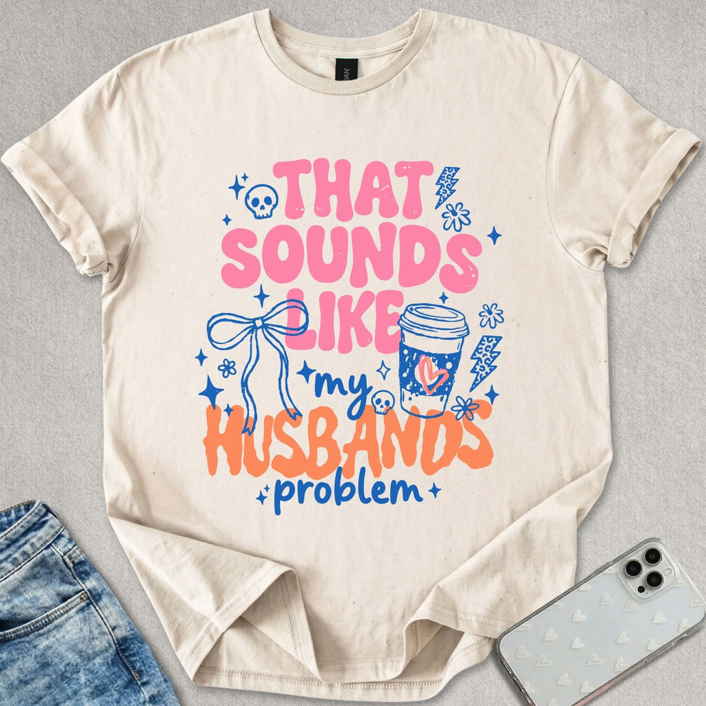 My Husbands Problem T-shirt