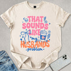 My Husbands Problem T-shirt
