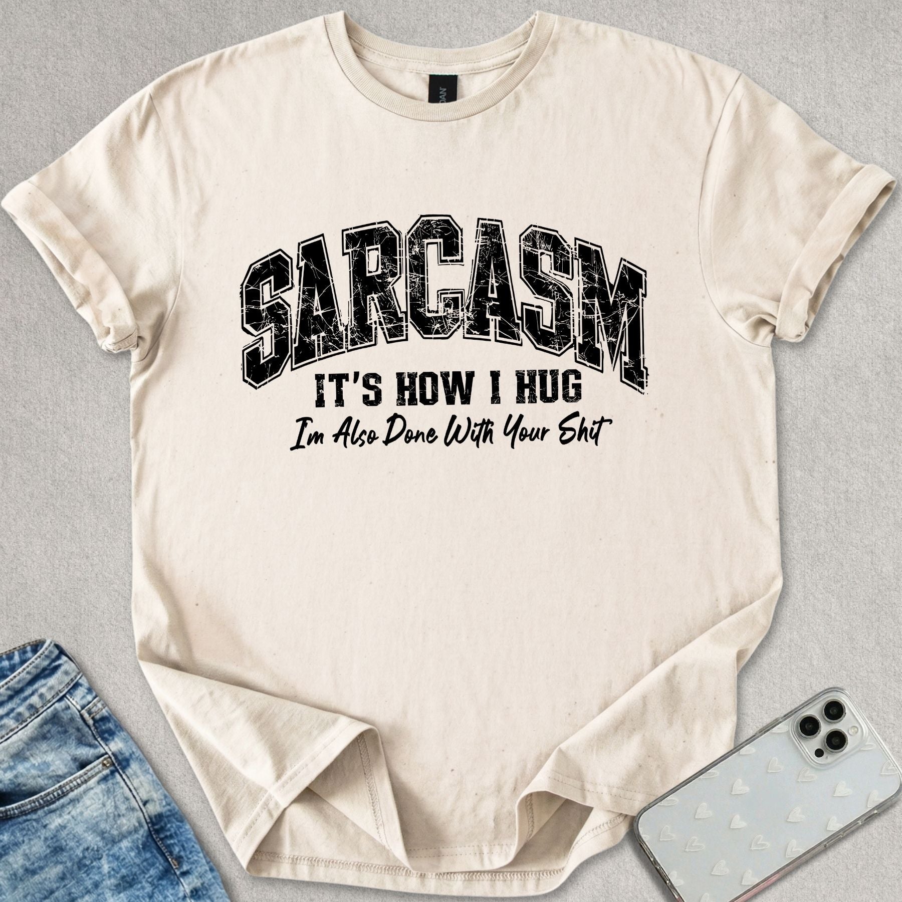 Sarcasm Is How I Hug T-shirt
