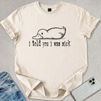 Told You I Was Sick T-shirt
