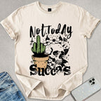 Not Today Succas T-shirt