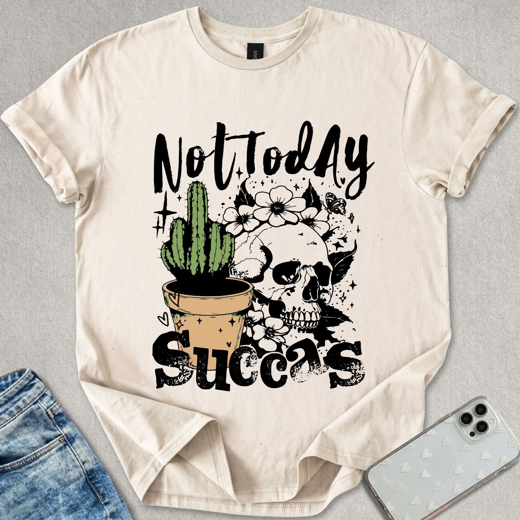 Not Today Succas T-shirt