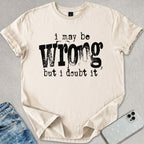I May Be Wrong T-shirt
