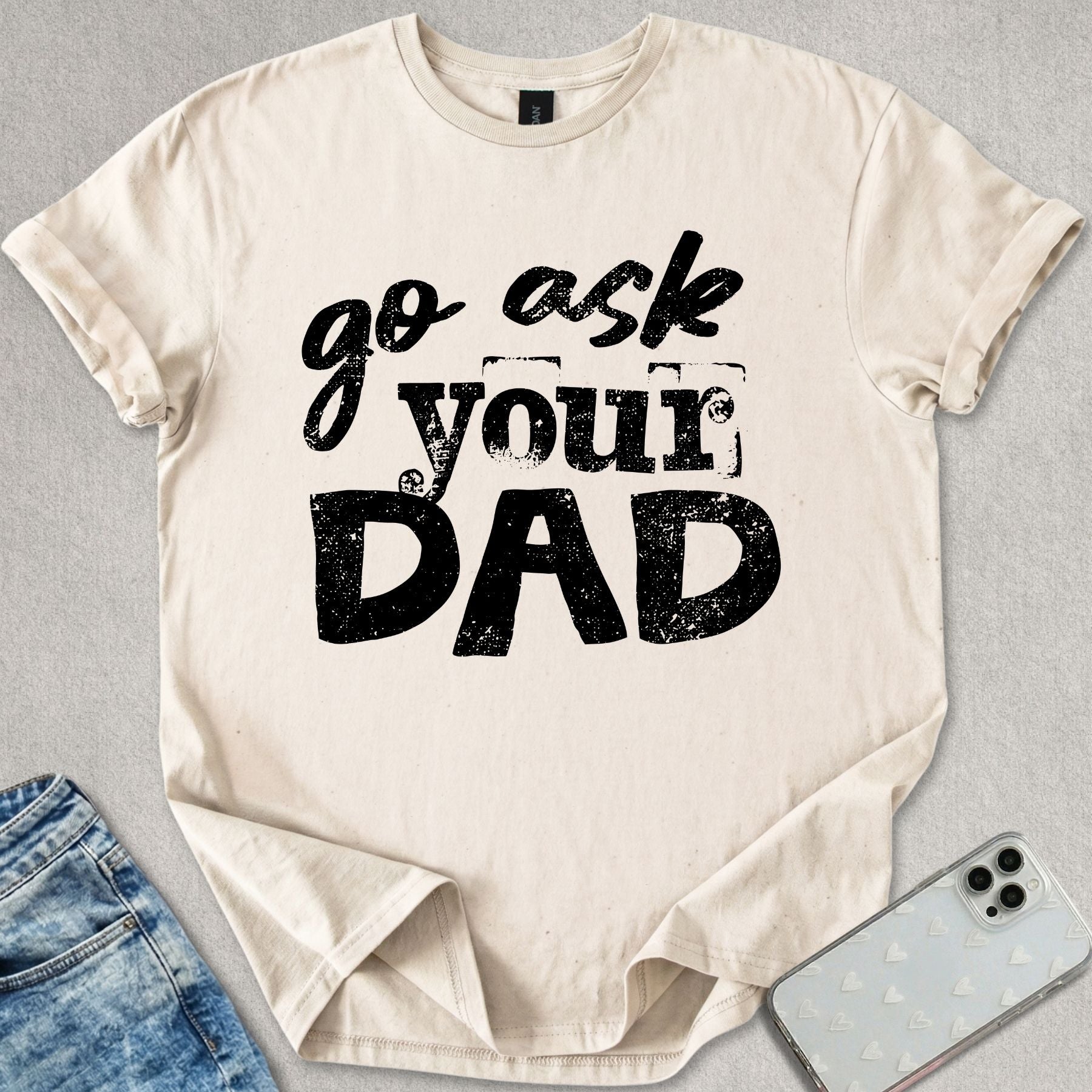 Go Ask Your Dad T-shirt