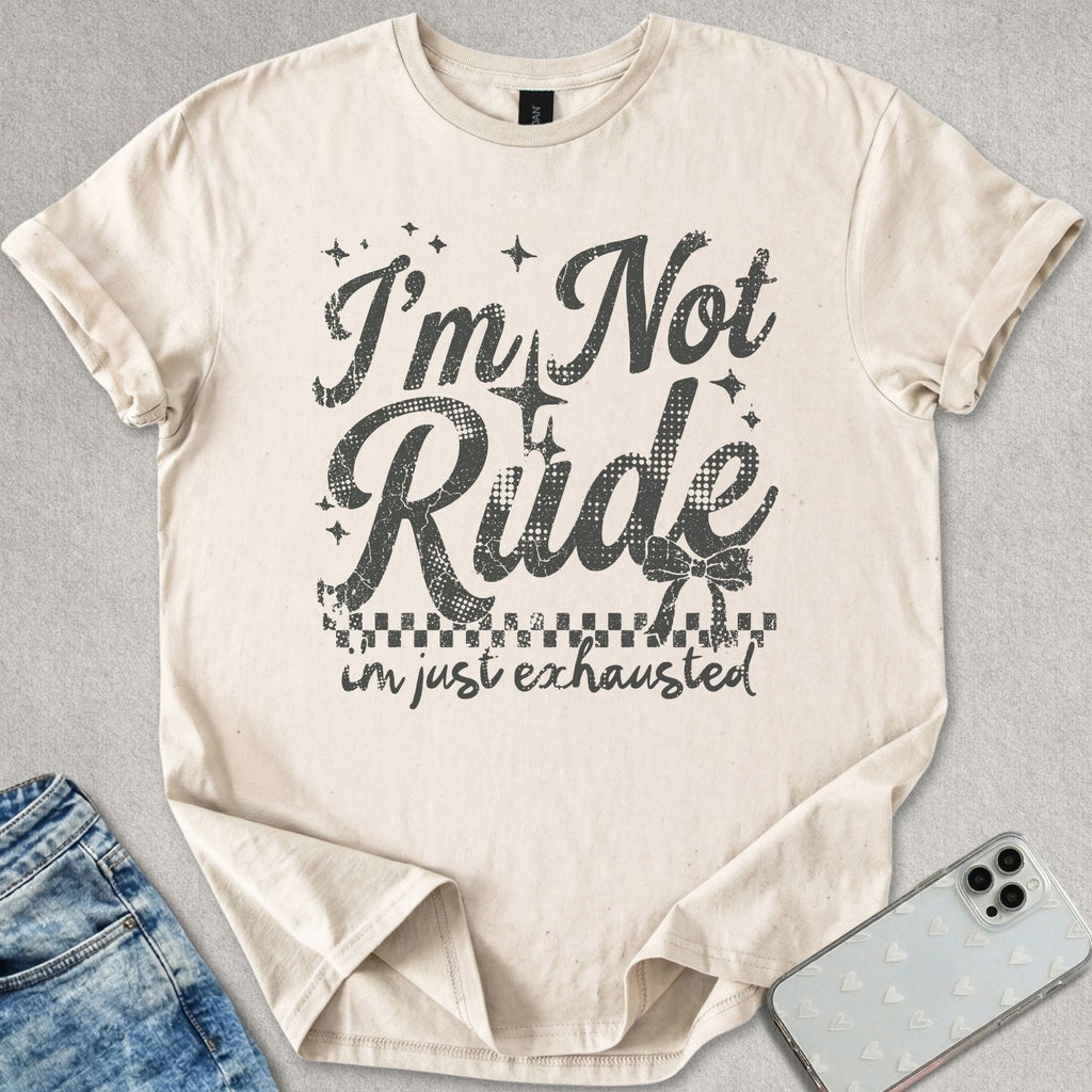 Not Rude Exhausted T-shirt