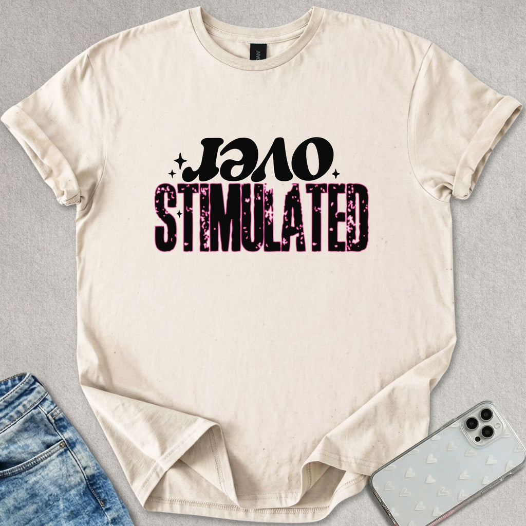 Over Stimulated T-shirt