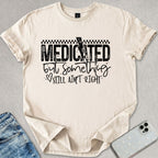 Medicated But Something Ain't Right T-shirt